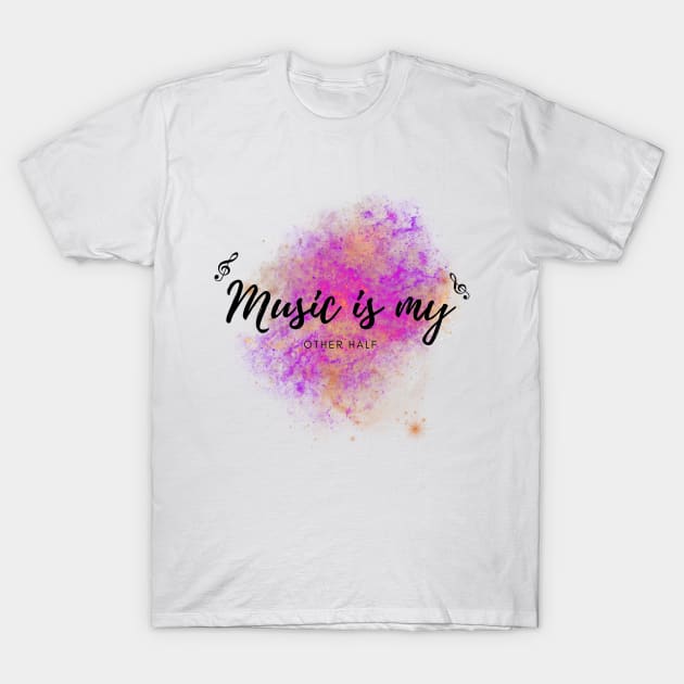 Music is my other half T-Shirt by Flowers Effect